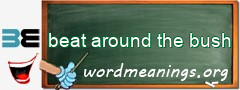 WordMeaning blackboard for beat around the bush